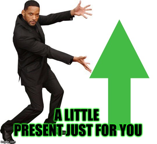Tada Will smith | A LITTLE PRESENT JUST FOR YOU | image tagged in tada will smith | made w/ Imgflip meme maker