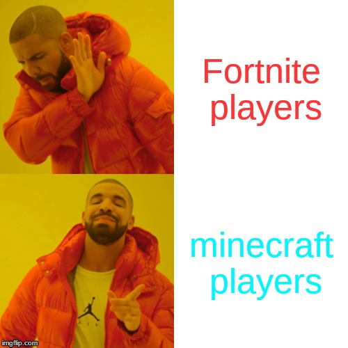 Drake Hotline Bling Meme | Fortnite players; minecraft players | image tagged in memes,drake hotline bling | made w/ Imgflip meme maker