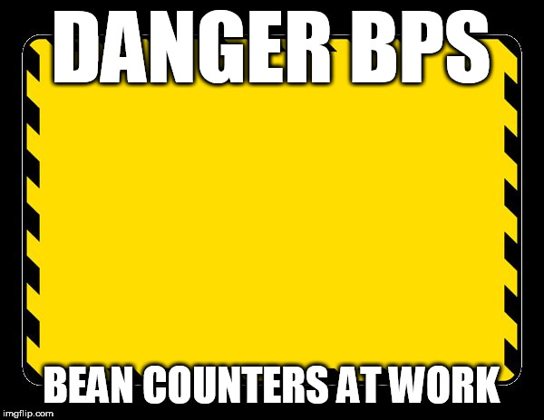 Blank Caution Sign | DANGER BPS; BEAN COUNTERS AT WORK | image tagged in blank caution sign | made w/ Imgflip meme maker