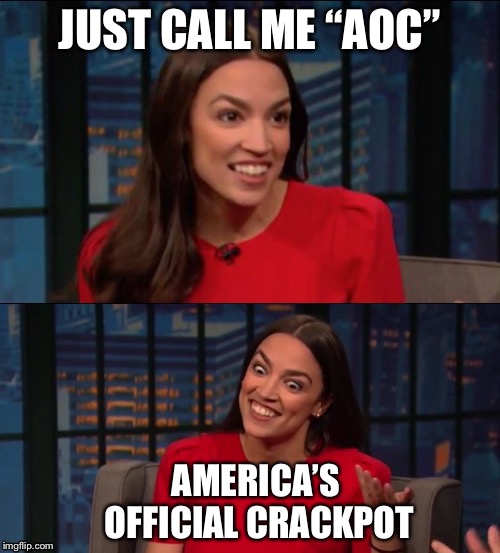Bad Pun AOC | JUST CALL ME “AOC”; AMERICA’S OFFICIAL CRACKPOT | image tagged in bad pun aoc | made w/ Imgflip meme maker