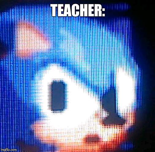 TEACHER: | made w/ Imgflip meme maker
