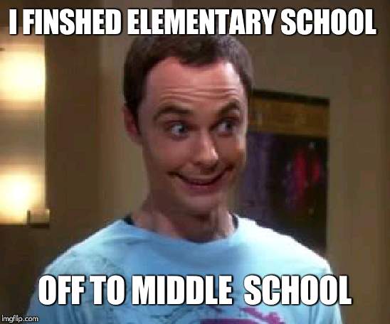 yay | I FINSHED ELEMENTARY SCHOOL; OFF TO MIDDLE  SCHOOL | image tagged in sheldon cooper smile | made w/ Imgflip meme maker