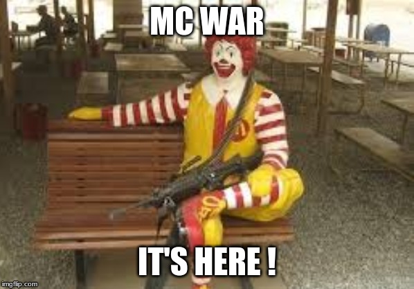 mc war | MC WAR; IT'S HERE ! | image tagged in war,gun,fun | made w/ Imgflip meme maker