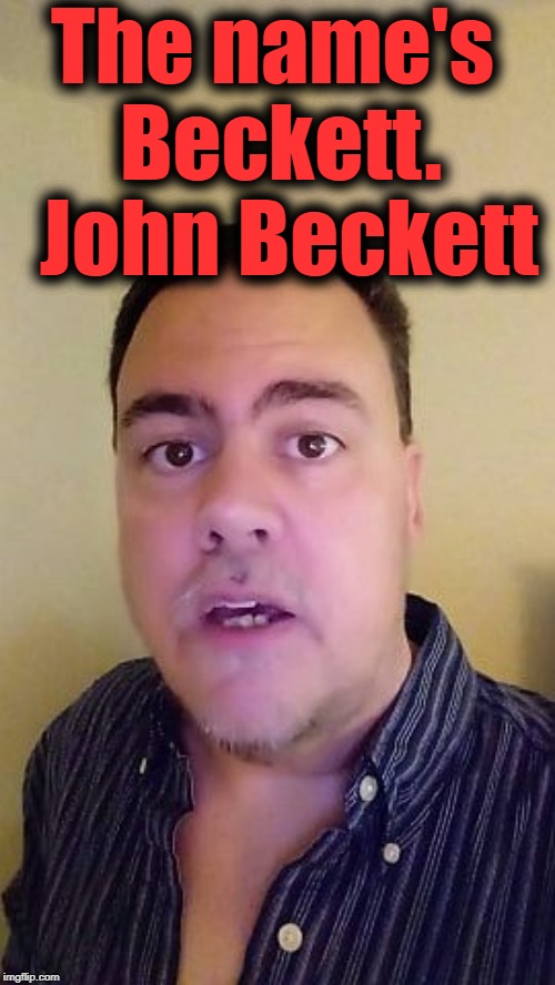The name's Beckett.  John Beckett | made w/ Imgflip meme maker