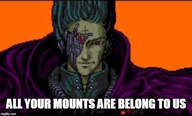 all your base are belong to us | ALL YOUR MOUNTS ARE BELONG TO US | image tagged in all your base are belong to us | made w/ Imgflip meme maker