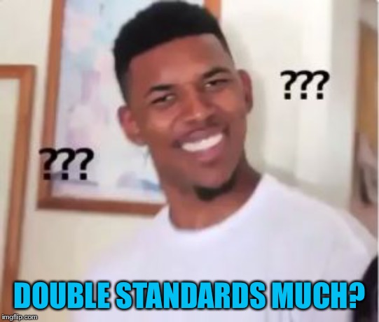 Nick Young | DOUBLE STANDARDS MUCH? | image tagged in nick young | made w/ Imgflip meme maker