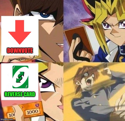 The Reverse Card Always Comes in Clutch! | DOWNVOTE; REVERSE CARD | image tagged in kaiba's defeat,downvote,reverse,trap,card,memes | made w/ Imgflip meme maker