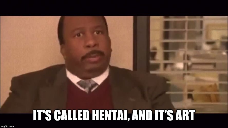 IT'S CALLED HENTAI, AND IT'S ART | made w/ Imgflip meme maker