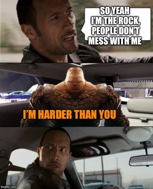 image tagged in superheroes,fantastic 4,the rock driving,the thing,memes | made w/ Imgflip meme maker