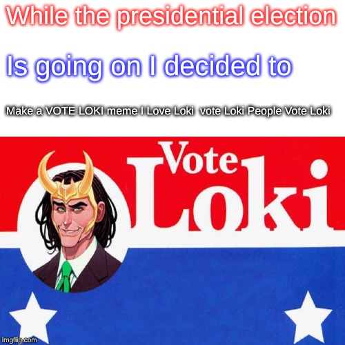 Vote Loki People | While the presidential election; Is going on I decided to; Make a VOTE LOKI meme I Love Loki 
vote Loki People Vote Loki | image tagged in vote loki,surprised pikachu | made w/ Imgflip meme maker