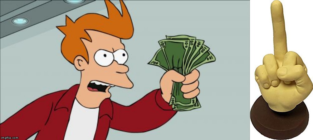 image tagged in memes,shut up and take my money fry | made w/ Imgflip meme maker