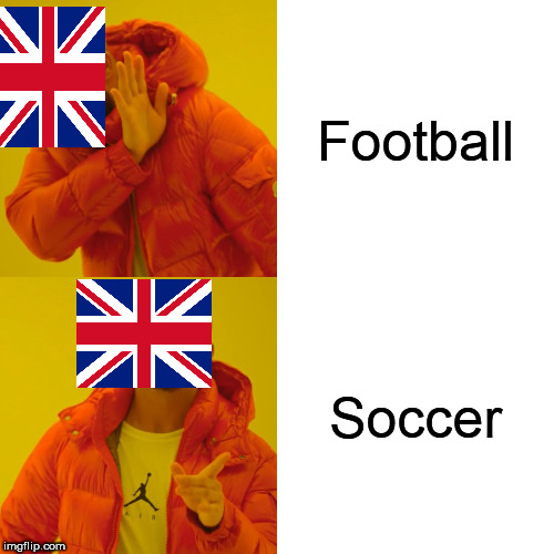 Drake Hotline Bling | Football; Soccer | image tagged in memes,drake hotline bling | made w/ Imgflip meme maker