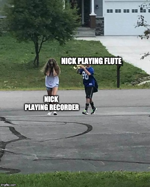Trumpet Boy | NICK PLAYING FLUTE; NICK PLAYING RECORDER | image tagged in trumpet boy | made w/ Imgflip meme maker