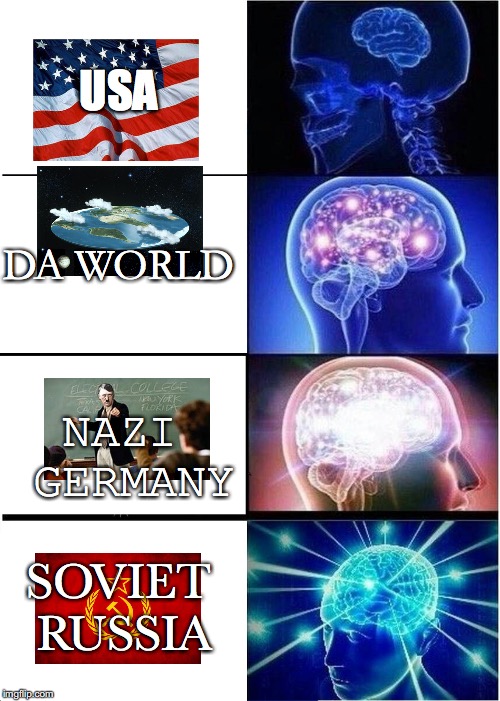 Expanding Brain | USA; DA WORLD; NAZI GERMANY; SOVIET RUSSIA | image tagged in memes,expanding brain | made w/ Imgflip meme maker