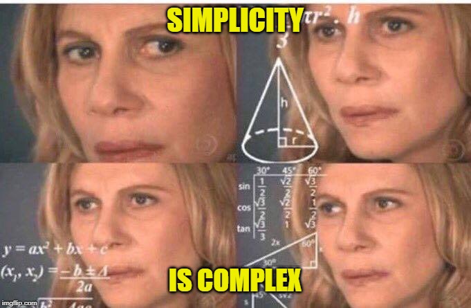 Math lady/Confused lady | SIMPLICITY IS COMPLEX | image tagged in math lady/confused lady | made w/ Imgflip meme maker