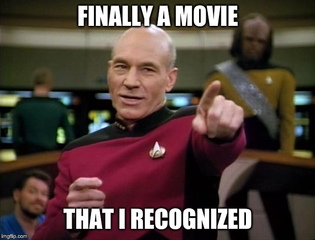 Picard | FINALLY A MOVIE THAT I RECOGNIZED | image tagged in picard | made w/ Imgflip meme maker