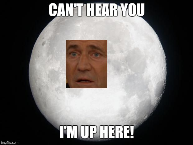 Full Moon | CAN'T HEAR YOU I'M UP HERE! | image tagged in full moon | made w/ Imgflip meme maker