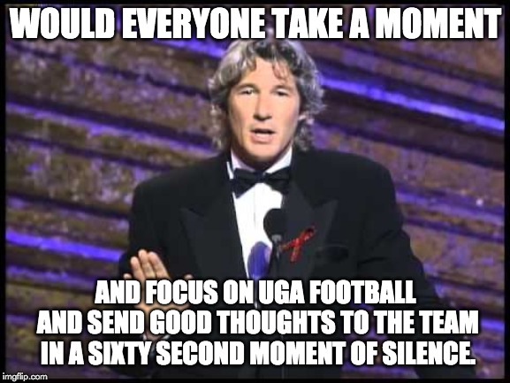 WOULD EVERYONE TAKE A MOMENT; AND FOCUS ON UGA FOOTBALL AND SEND GOOD THOUGHTS TO THE TEAM IN A SIXTY SECOND MOMENT OF SILENCE. | image tagged in focus,georgia,buddha | made w/ Imgflip meme maker