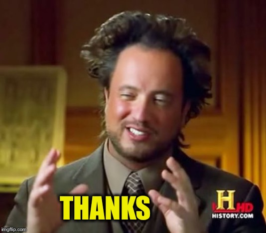 Ancient Aliens Meme | THANKS | image tagged in memes,ancient aliens | made w/ Imgflip meme maker
