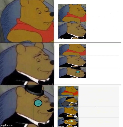 The more the merrier | image tagged in tuxedo winnie the pooh 3 panel | made w/ Imgflip meme maker