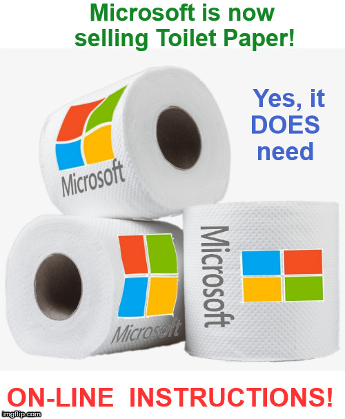 Microsoft Product Announcements | Microsoft is now selling Toilet Paper; Yes, it DOES need; ON-LINE INSTRUCTIONS! | image tagged in funny memes,microsoft,rick75230 | made w/ Imgflip meme maker