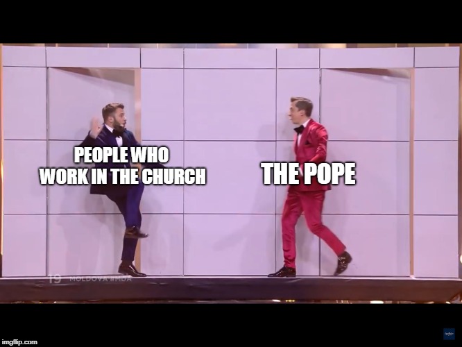 DoReDos | PEOPLE WHO WORK IN THE CHURCH; THE POPE | image tagged in doredos,memes,catholic church,church,pope,vatican | made w/ Imgflip meme maker
