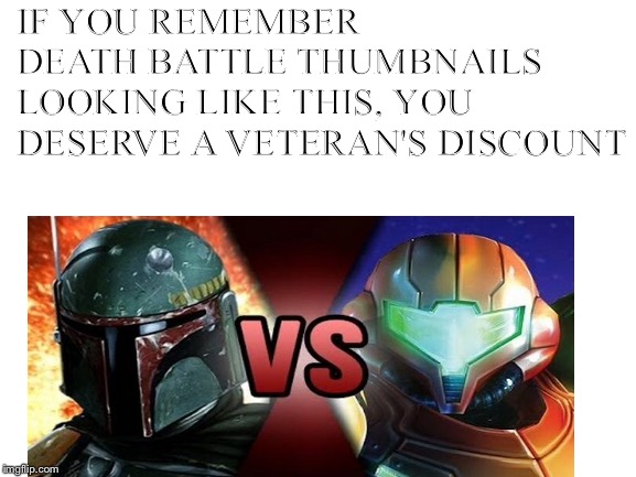 Death Battle Meme | IF YOU REMEMBER DEATH BATTLE THUMBNAILS LOOKING LIKE THIS, YOU DESERVE A VETERAN'S DISCOUNT | image tagged in funny | made w/ Imgflip meme maker