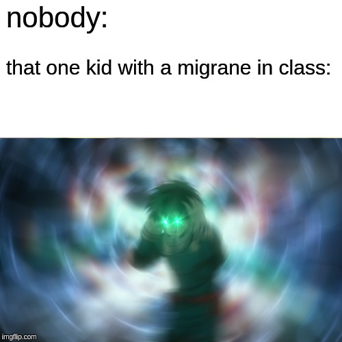 owie | nobody:; that one kid with a migrane in class: | image tagged in deku,migrane,nobody | made w/ Imgflip meme maker