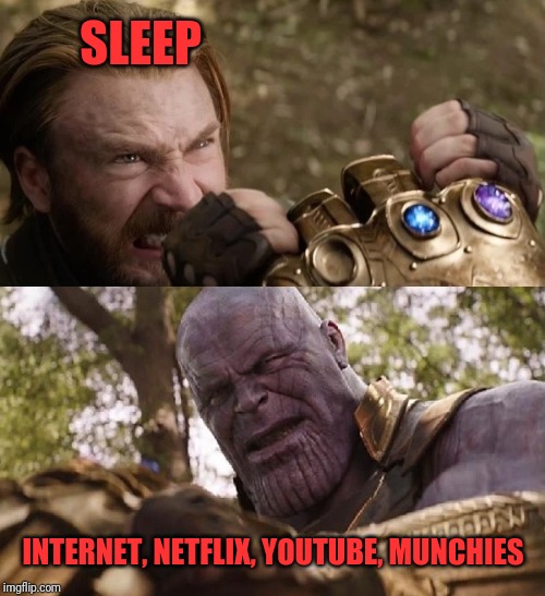 Avengers Infinity War Cap vs Thanos | SLEEP; INTERNET, NETFLIX, YOUTUBE, MUNCHIES | image tagged in avengers infinity war cap vs thanos | made w/ Imgflip meme maker