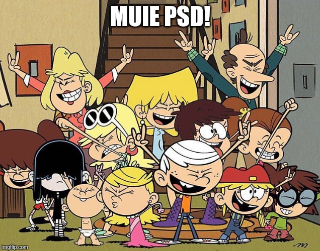 MUIE PSD!! | MUIE PSD! | image tagged in memes,funny,funny memes,the loud house,romania | made w/ Imgflip meme maker