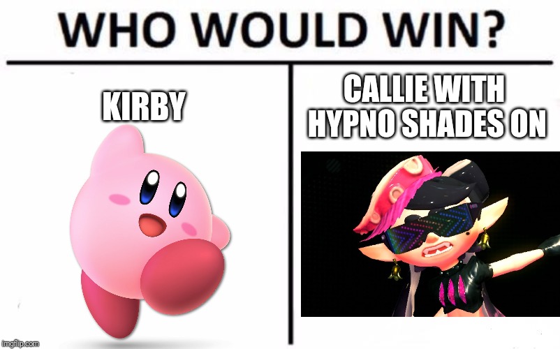 Who Would Win? | KIRBY; CALLIE WITH HYPNO SHADES ON | image tagged in memes,who would win,kirby,splatoon | made w/ Imgflip meme maker