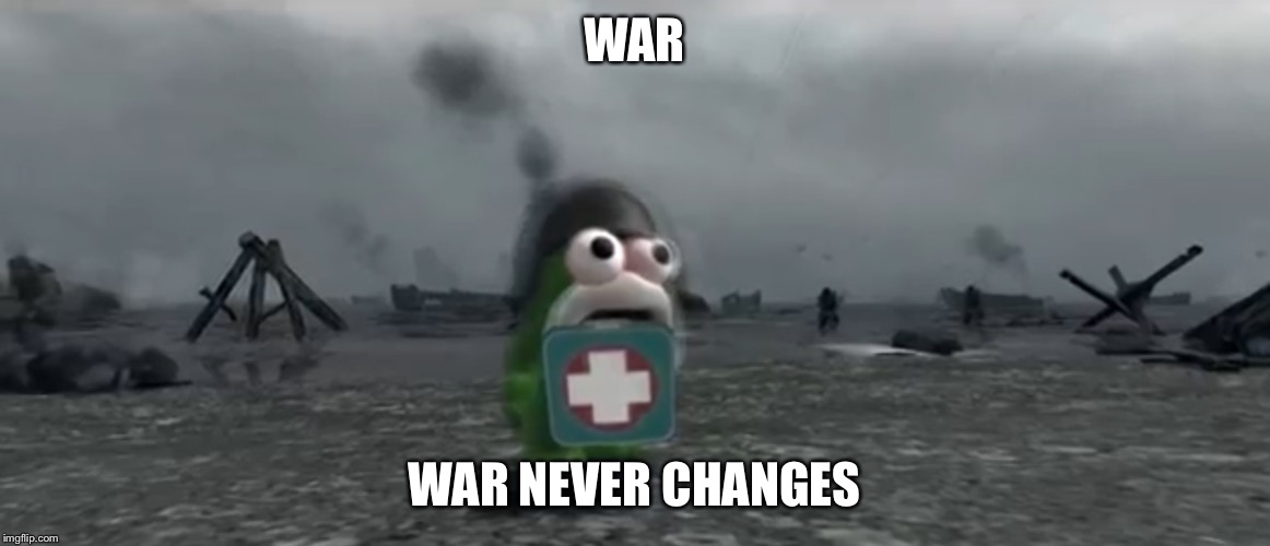  WAR; WAR NEVER CHANGES | image tagged in smg4 | made w/ Imgflip meme maker