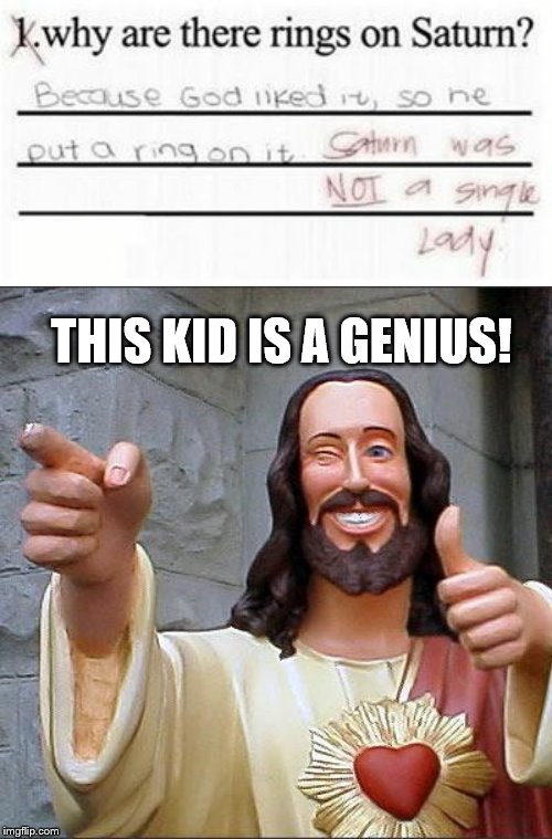 Buddy Christ | THIS KID IS A GENIUS! | image tagged in buddy christ,memes,god | made w/ Imgflip meme maker