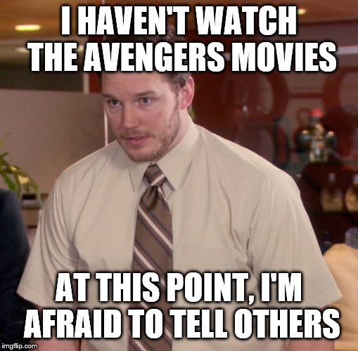 Afraid To Ask Andy Meme | I HAVEN'T WATCH THE AVENGERS MOVIES; AT THIS POINT, I'M AFRAID TO TELL OTHERS | image tagged in memes,afraid to ask andy | made w/ Imgflip meme maker