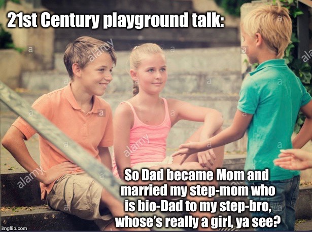 We used to swap baseball cards at recess | 21st Century playground talk: | image tagged in transgender,21st century,playground talk,confusing,funny memes | made w/ Imgflip meme maker