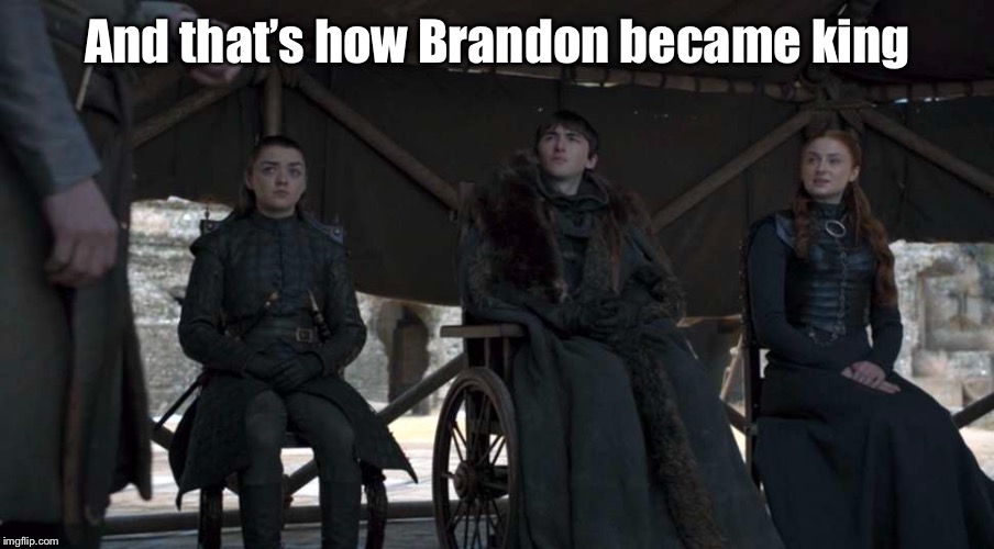 And that’s how Brandon became king | made w/ Imgflip meme maker