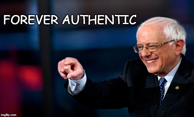 Feel the Real Deal | FOREVER AUTHENTIC | image tagged in bernie sanders,authentic | made w/ Imgflip meme maker