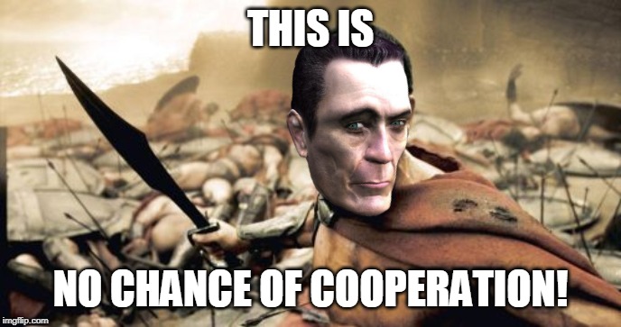 Sparta G-Man | THIS IS; NO CHANCE OF COOPERATION! | image tagged in memes,sparta leonidas,half-life | made w/ Imgflip meme maker