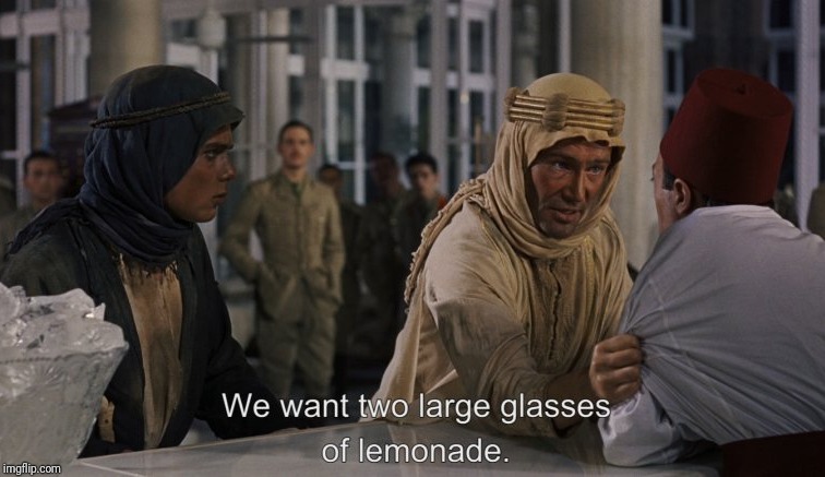 My favorite scene from another classic:
Name The Movie Week, June 17-21, a Socrates event! | image tagged in classic movies,name the movie week,socrates,peter o'toole,hillary clinton,lemonade | made w/ Imgflip meme maker