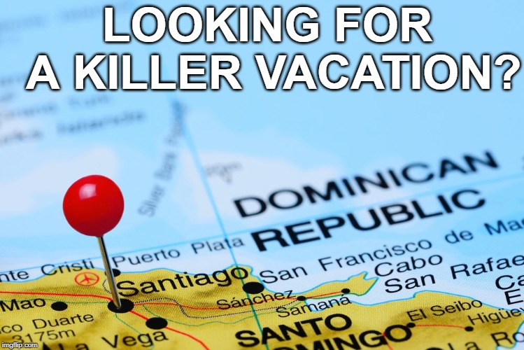 MYSTERY DEEPENS: Two more sudden deaths in Dominican Republic resorts revealed as toll rises to 11! | LOOKING FOR A KILLER VACATION? | image tagged in dr,dominican republic,punta cana | made w/ Imgflip meme maker