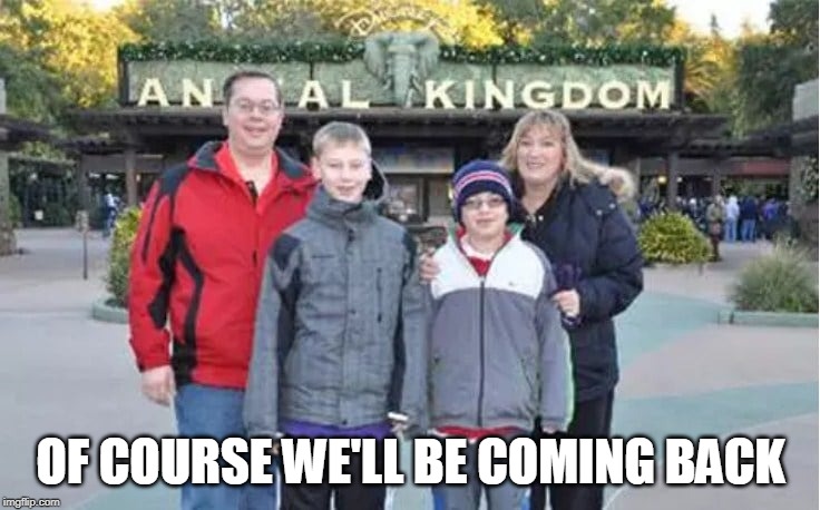 This Is One Vacation The Kids Will Never Forget | OF COURSE WE'LL BE COMING BACK | image tagged in summer vacation,family fun | made w/ Imgflip meme maker
