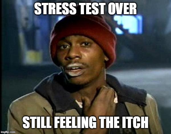 dave chappelle | STRESS TEST OVER; STILL FEELING THE ITCH | image tagged in dave chappelle | made w/ Imgflip meme maker