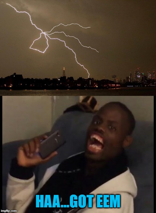 They say lightning is the hand of God... |  HAA...GOT EEM | image tagged in lightning,memes,got eeem,funny,a-ok,hand of god | made w/ Imgflip meme maker