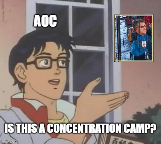 Is This A Pigeon Meme | AOC IS THIS A CONCENTRATION CAMP? | image tagged in memes,is this a pigeon | made w/ Imgflip meme maker
