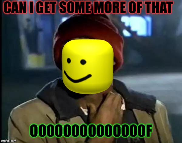 Y'all Got Any More Of That Meme | CAN I GET SOME MORE OF THAT; OOOOOOOOOOOOOOF | image tagged in memes,y'all got any more of that | made w/ Imgflip meme maker