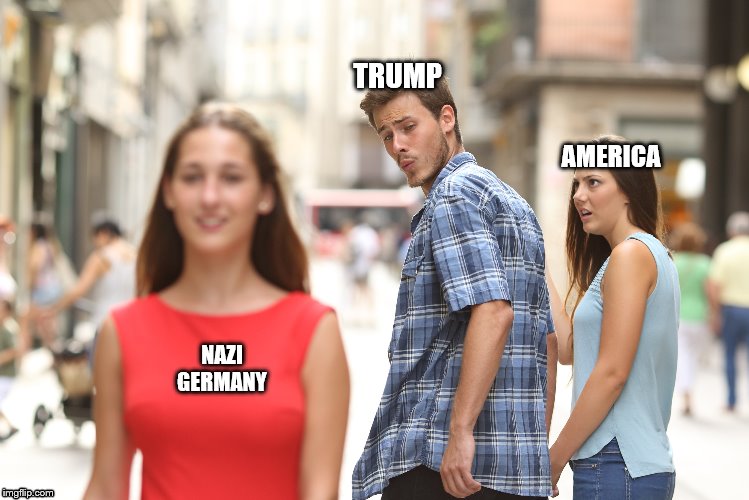 Where's The Lie Friends? | TRUMP; AMERICA; NAZI GERMANY | image tagged in trump,america | made w/ Imgflip meme maker