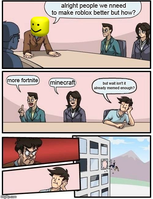 Boardroom Meeting Suggestion Meme Imgflip - minecraft or roblox which is more popular