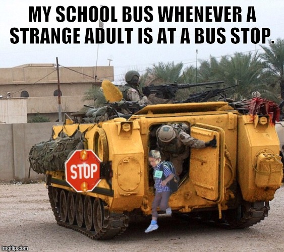Chicago School Bus | MY SCHOOL BUS WHENEVER A STRANGE ADULT IS AT A BUS STOP. | image tagged in chicago school bus | made w/ Imgflip meme maker