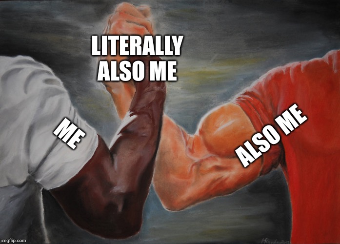 Epic Handshake Meme | ALSO ME ME LITERALLY ALSO ME | image tagged in epic handshake | made w/ Imgflip meme maker