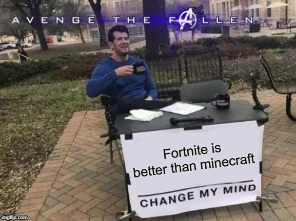 Fortnite is better than minecraft | image tagged in funny | made w/ Imgflip meme maker